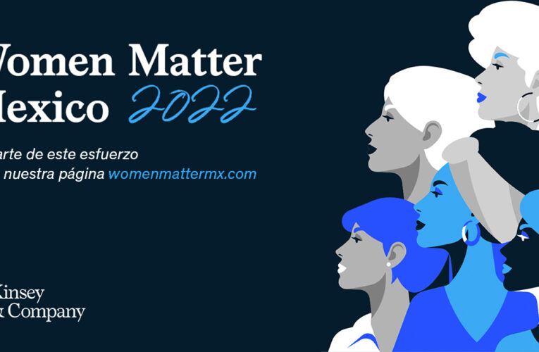 McKinsey & Company lanza la segunda edición de Women Matter México 2022